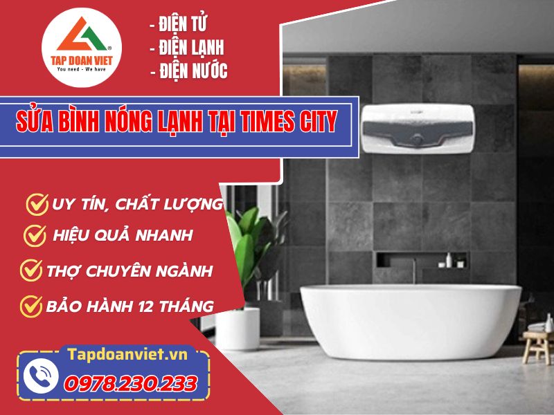 Sửa bình nóng lạnh tại Times City giá rẻ, phục vụ 24/7 - Tập Đoàn Việt Sua Binh Nong Lanh Tai Times City Tapdoanviet