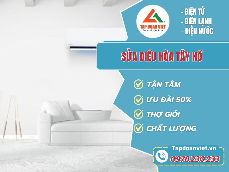 Sửa chữa điều hòa tại Tây Hồ nhanh 24/7, thợ lành nghề - Tập Đoàn Việt sua dieu hoa tay ho tapdoanviet