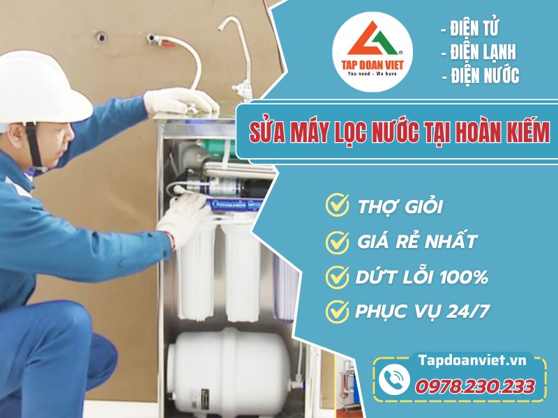 Sửa máy lọc nước tại Hoàn Kiếm chính hãng - Tập Đoàn Việt sua may loc nuoc tai hoan kiem tapdoanviet