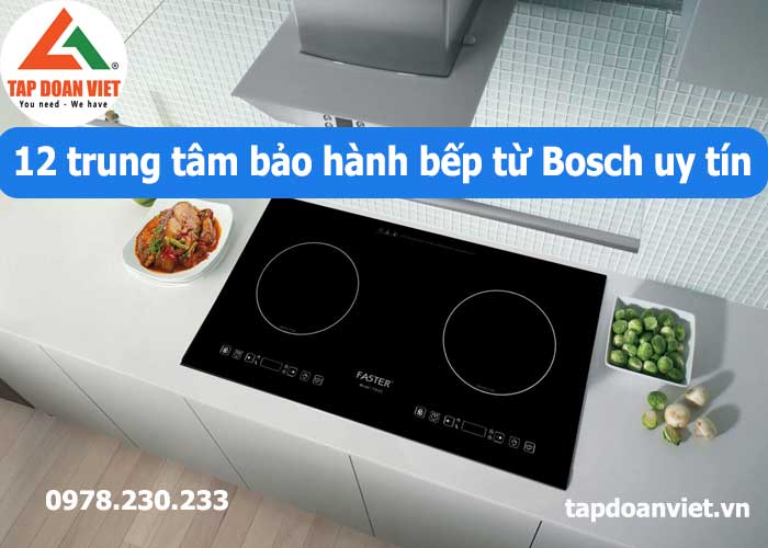 Trung tâm bảo hành bếp từ Bosch Hà Nội uy tín - Tập Đoàn Việt Trung Tam Bao Hanh Bep Tu Bosch