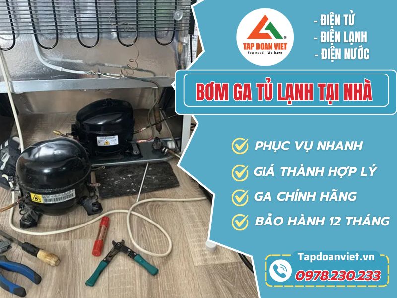 Dịch vụ bơm ga tủ lạnh chuyên nghiệp, uy tín, giá tốt - Tập Đoàn Việt Bom Ga Tu Lanh Tapdoanviet