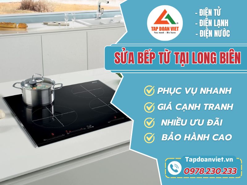 Dịch vụ sửa bếp từ Long Biên thợ tận tâm, giá rẻ - Tập Đoàn Việt Sua Bep Tu Tai Long Bien Tapdoanviet