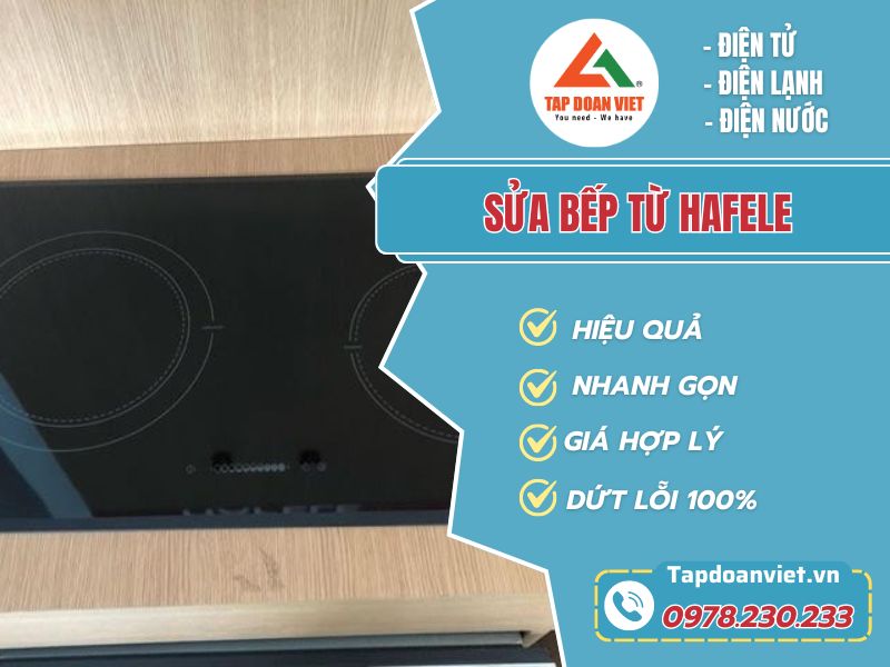 Sửa bếp từ Hafele thợ tận tâm, bảo hành 24TH - Tập Đoàn Việt sua bep tu hafele tapdoanviet