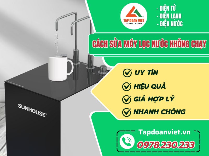 Máy lọc nước không chạy nguyên nhân và cách dứt lỗi triệt để - Tập Đoàn Việt cach sua may loc nuoc khong chay tapdoanviet