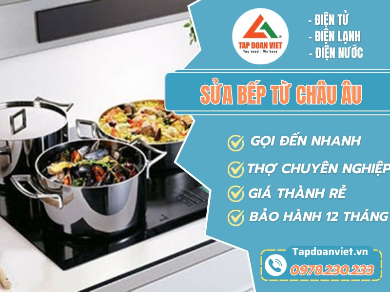 Dịch vụ sửa bếp từ châu Âu giá rẻ, phục vụ 24h/7 - Tập Đoàn Việt Sua Bep Tu Chau Au Tapdoanviet