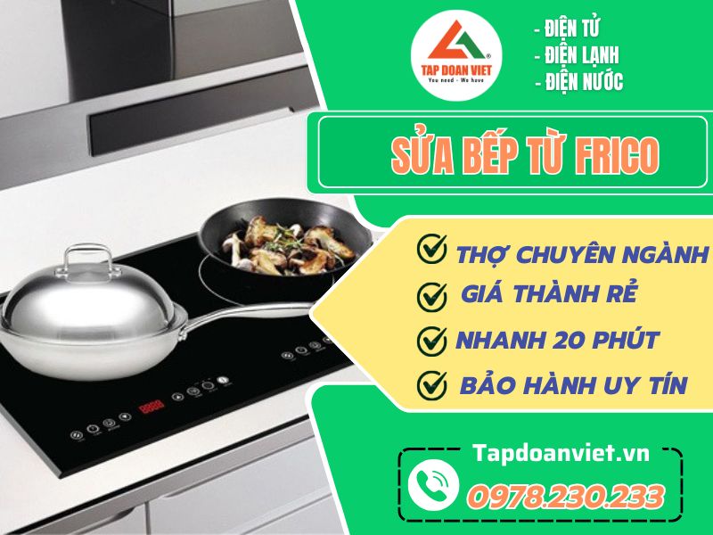 Dịch vụ sửa bếp từ Frico tại nhà uy tín, thợ cẩn thận - Tập Đoàn Việt Sua Bep Tu Frico Tapdoanviet (2)