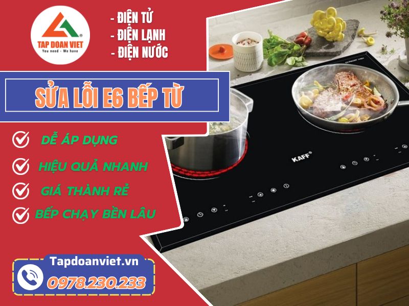 Bật mí cách sửa lỗi E6 bếp từ nhanh chóng, triệt để lỗi - Tập Đoàn Việt Sua Loi E6 Bep Tu Tapdoanviet