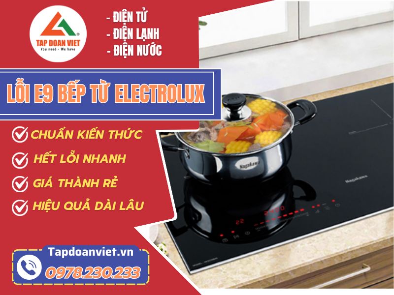 Dịch vụ sửa lỗi E9 bếp từ Electrolux nhanh - Tập Đoàn Việt Loi E9 Bep Tu Electrolux Tapdoanviet