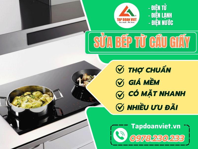 Sửa bếp từ Cầu Giấy uy tín, thợ sửa triệt để lỗi - Tập Đoàn Việt Sua Bep Tu Cau Giay Tapdoanviet