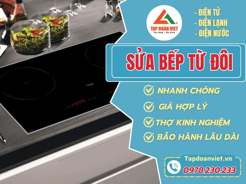 Sửa bếp từ đôi giá rẻ, thợ có mặt sau 30 phút tại nhà - Tập Đoàn Việt Sua Bep Tu Doi Tapdoanviet