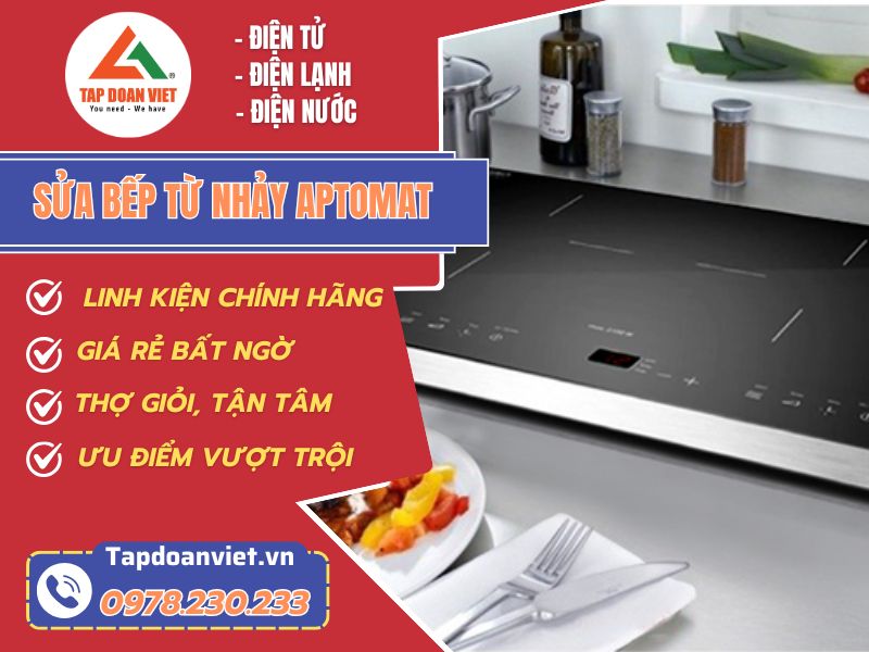 Sửa bếp từ bị nhảy Aptomat phục vụ 24h/7, giá rẻ - Tập Đoàn Việt Sua Bep Tu Nhay Aptomat Tapdoanviet