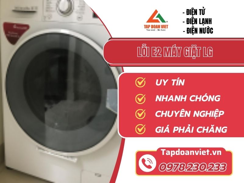 Sửa lỗi E2 máy giặt LG giá rẻ, thợ uy tín, phục vụ 24/7 - Tập Đoàn Việt Loi E2 May Giat Lg Tapdoanviet