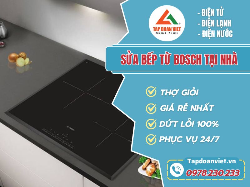 Sửa chữa bếp từ Bosch thợ uy tín, bảo hành 12TH - Tập Đoàn Việt sua bep tu bosch tai nha tapdoanviet