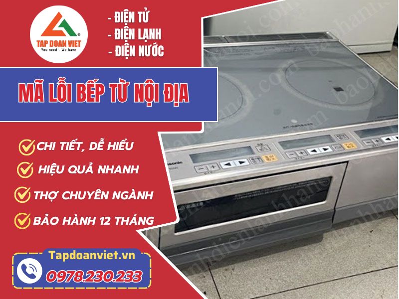 Tổng hợp bảng mã lỗi bếp từ nội địa đầy đủ, chính xác nhất - Tập Đoàn Việt Bang Ma Loi Bep Tu Noi Dia Tapdoanviet 1