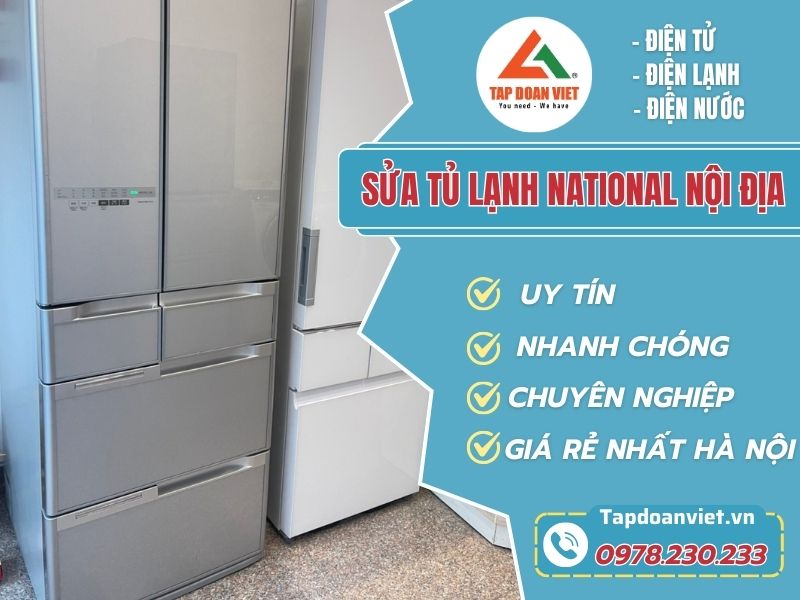Sửa tủ lạnh National nội địa tại nhà giá rẻ, bảo hành 12 tháng - Tập Đoàn Việt sua tu lanh national noi dia tapdoanviet