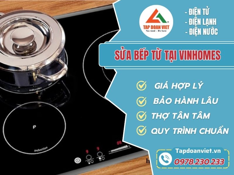 Địa chỉ sửa bếp từ tại Vinhomes uy tín, giá rẻ bất ngờ - Tập Đoàn Việt Sua Bep Tu Tai Vinhomes Tapdoanviet