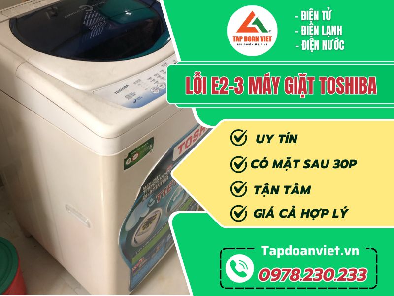 Sửa lỗi E2-3 máy giặt Toshiba cấp tốc, dứt lỗi tại nhà - Tập Đoàn Việt loi e2 3 may giat toshiba tapdoanviet