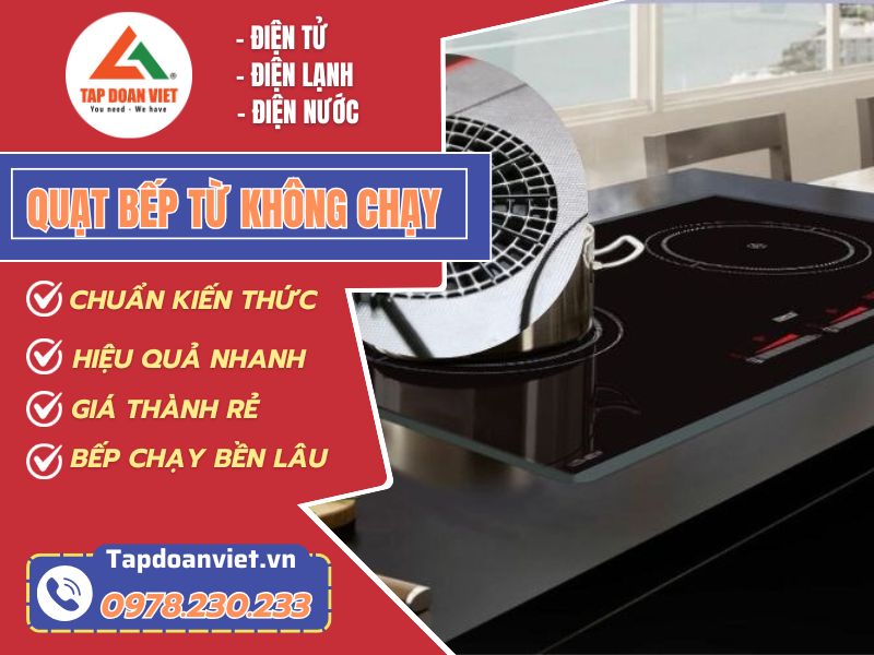 Nguyên nhân và cách sửa quạt bếp từ không chạy - Tập Đoàn Việt Quat Bep Tu Khong Chay Tapdoanviet