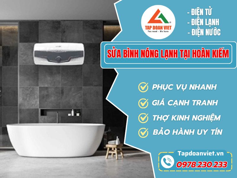 Sửa bình nóng lạnh tại Hoàn Kiếm giá tốt, phục vụ 24/7 - Tập Đoàn Việt Sua Binh Nong Lanh Tai Hoan Kiem Tapdoanviet
