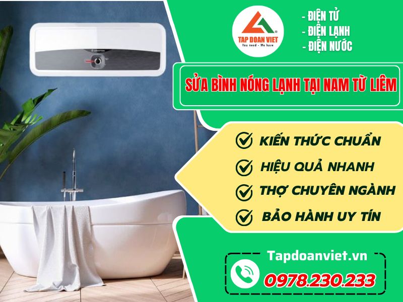 Sửa bình nóng lạnh tại Nam Từ Liêm bảo hành 12 tháng - Tập Đoàn Việt Sua Binh Nong Lanh Tai Nam Tu Liem Tapdoanviet
