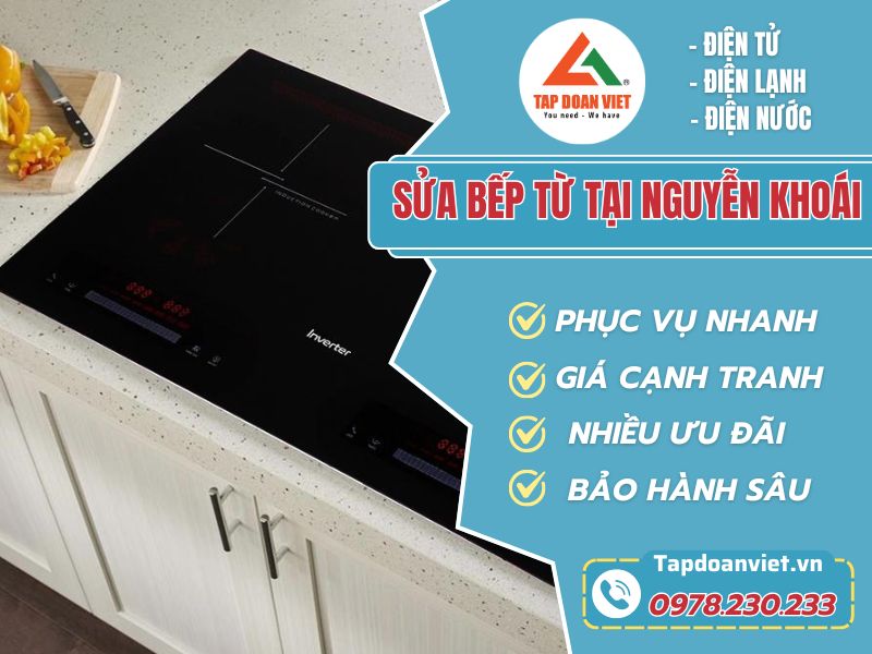 Sửa bếp từ tại Nguyễn Khoái uy tín, giá rẻ - Tập Đoàn Việt sua bep tu tai nguyen khoai Tapdoanviet