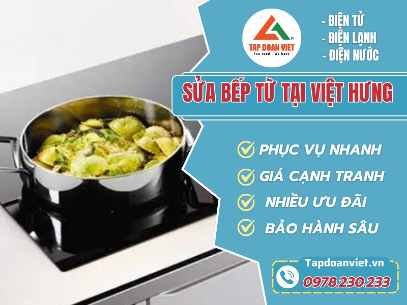 Dịch vụ sửa bếp từ tại Việt Hưng uy tín, giá tốt - Tập Đoàn Việt sua bep tu tai viet hung Tapdoanviet