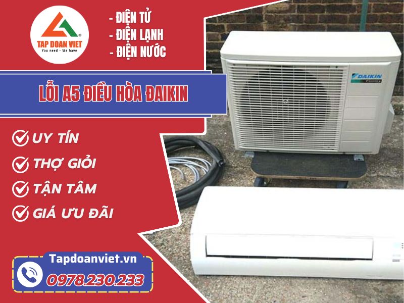 Lỗi A5 điều hoà Đaikin | Nguyên nhân và cách sửa chi tiết nhất - Tập Đoàn Việt loi a5 dieu hoa daikin tapdoanviet