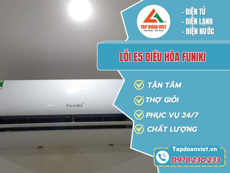 Lỗi E5 điều hòa Funiki - Nguyên nhân và cách sửa chuẩn thợ - Tập Đoàn Việt loi e5 dieu hoa funiki tapdoanviet