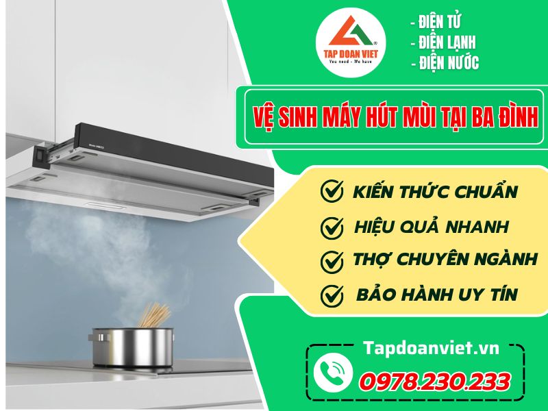 Dịch vụ vệ sinh máy hút mùi tại Ba Đình uy tín, giá rẻ, nhanh 20 phút - Tập Đoàn Việt Vệ Sinh Máy Hút Mùi Tại Ba Đình