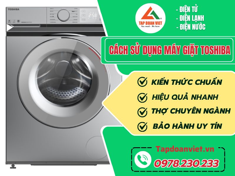Hướng dẫn chi tiết cách sử dụng máy giặt Toshiba mới nhất - Tập Đoàn Việt Cách Sử Dụng Máy Giặt Toshiba