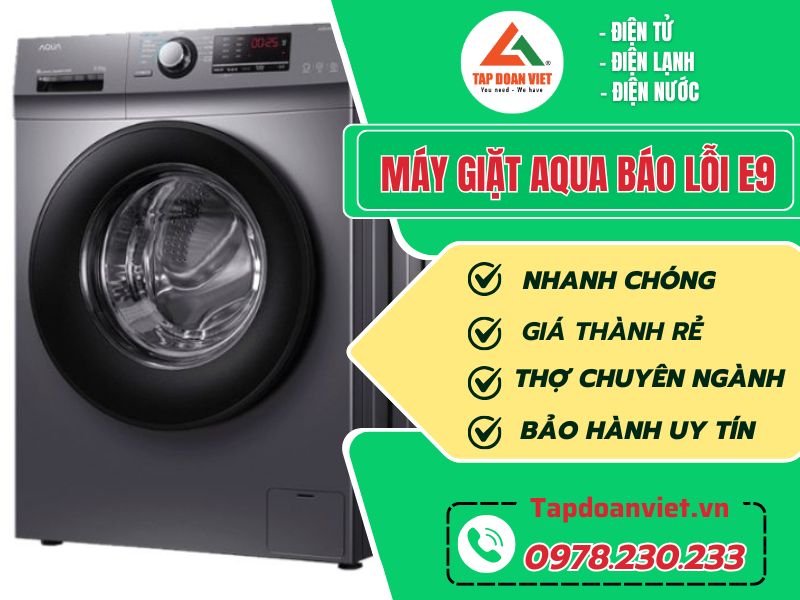 Dịch vụ sửa máy giặt Aqua báo lỗi E9 uy tín, giá rẻ, phục vụ 24/7 - Tập Đoàn Việt Máy Giặt Aqua Báo Lỗi E9