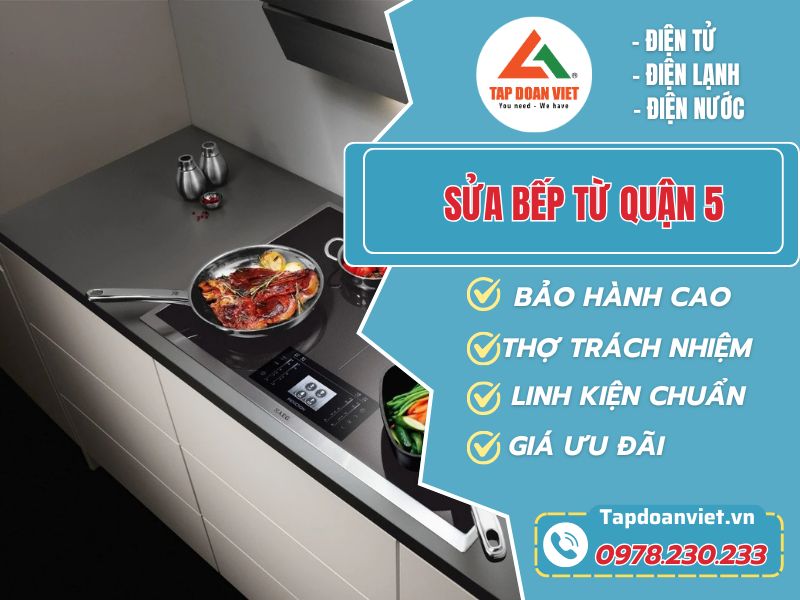 Sửa Bếp Từ Quận 5 – Dịch Vụ Chất Lượng Cao, Nhanh Chóng Của Tapdoanviet - Tập Đoàn Việt Sua Bep Tu Quan 5 Tapdoanviet