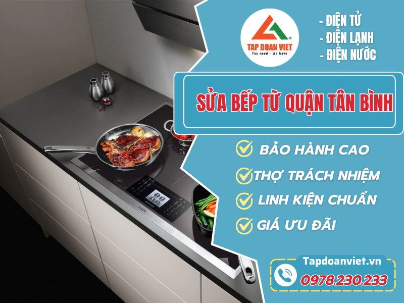 Sửa bếp từ quận Tân Bình tại nhà, thợ nhanh 30 phút - Tập Đoàn Việt Sua Bep Tu Quan Tan Binh Tapdoanviet