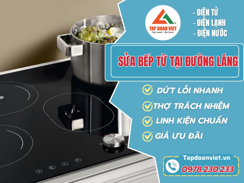 Sửa bếp từ tại Đường Láng – Tapdoanviet, thợ giỏi, giá hợp lý - Tập Đoàn Việt Sua Bep Tu Tai Duong Lang Tapdoanviet