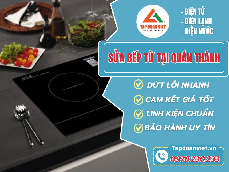 Sửa Bếp Từ Tại Quán Thánh – Dịch Vụ Chuyên Nghiệp, Uy Tín Từ Tapdoanviet - Tập Đoàn Việt Sua Bep Tu Tai Quan Thanh Tapdoanviet