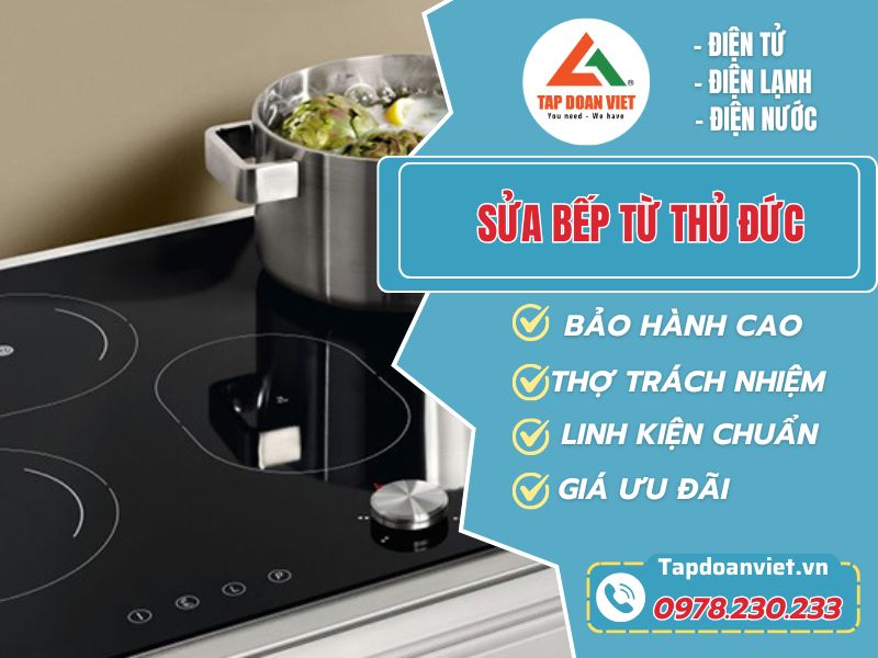 Sửa bếp từ tại Thủ Đức uy tín, giá rẻ, thợ sửa tại nhà tận tâm - Tập Đoàn Việt Sua Bep Tu Thu Duc Tapdoanviet