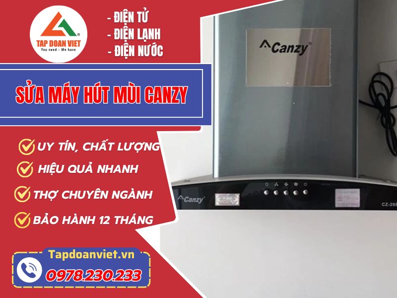 Dịch vụ sửa máy hút mùi Canzy 24/7 giá rẻ, thợ có mặt 15 phút - Tập Đoàn Việt Sửa Máy Hút Mùi Canzy