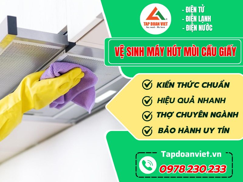 Vệ sinh máy hút mùi Cầu Giấy uy tín, thợ tận tâm - Tập Đoàn Việt Vệ Sinh Máy Hút Mùi Cầu Giấy