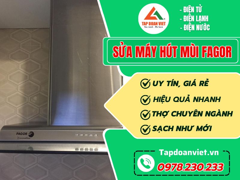 Địa chỉ sửa máy hút mùi Fagor giá cực rẻ, thợ giỏi sửa 24/7 - Tập Đoàn Việt Sửa Máy Hút Mùi Fagor