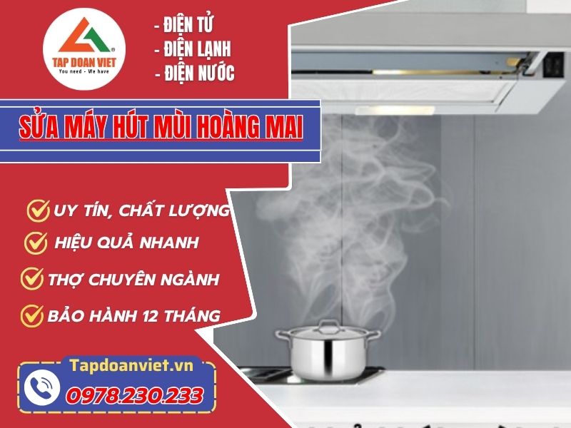 sửa máy hút mùi Hoàng Mai giá rẻ, thợ giỏi sửa nhanh - Tập Đoàn Việt Sửa Máy Hút Mùi Hoàng Mai