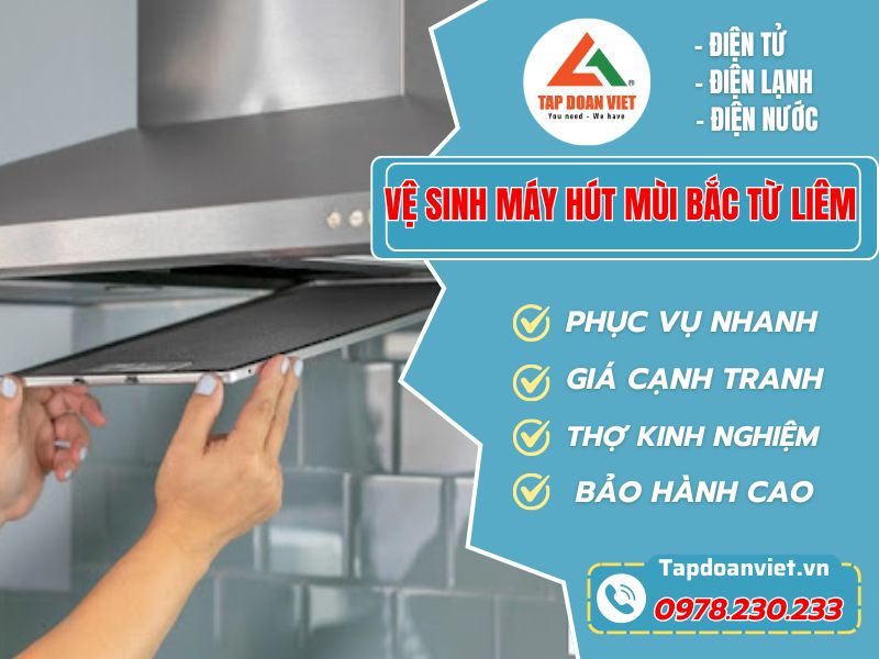 Địa chỉ vệ sinh máy hút mùi Bắc Từ Liêm tại nhà tử tế, nhanh, giá ưu đãi - Tập Đoàn Việt Vệ Sinh Máy Hút Mùi Bắc Từ Liêm