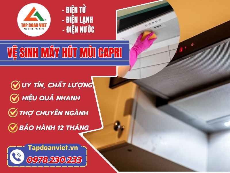 Dịch vụ vệ sinh máy hút mùi Capri tại nhà sạch như mới, giá giảm sâu 30% - Tập Đoàn Việt Vệ Sinh Máy Hút Mùi Capri (2)