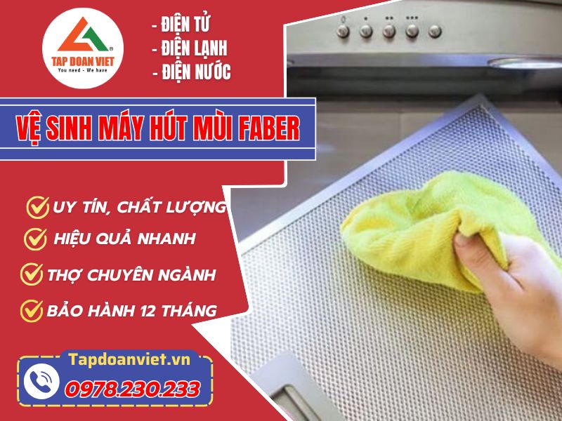 Dịch vụ vệ sinh máy hút mùi Faber tại Hà Nội giá rẻ - Tập Đoàn Việt Vệ Sinh Máy Hút Mùi Faber