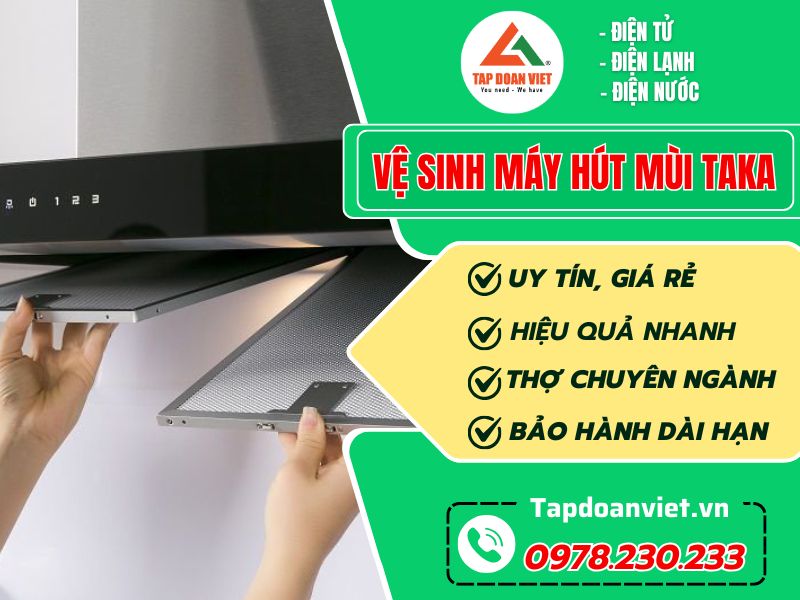 Dịch vụ vệ sinh máy hút mùi Taka nhanh chóng, sạch bóng, ưu đãi 30% - Tập Đoàn Việt Vệ Sinh Máy Hút Mùi Taka