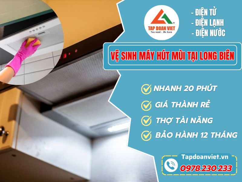 Dịch vụ vệ sinh máy hút mùi tại Long Biên giá rẻ, thợ chuyên nghiệp - Tập Đoàn Việt Vệ Sinh Máy Hút Mùi Tại Long Biên