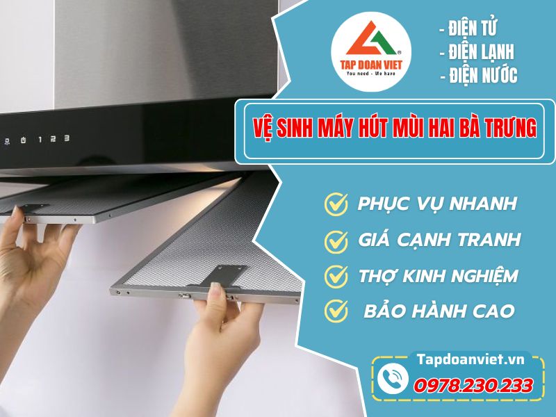 Vệ sinh máy hút mùi tại Hai Bà Trưng giá rẻ trọn gói - Tập Đoàn Việt Vệ Sinh Máy Hút Mùi Hai Bà Trưng