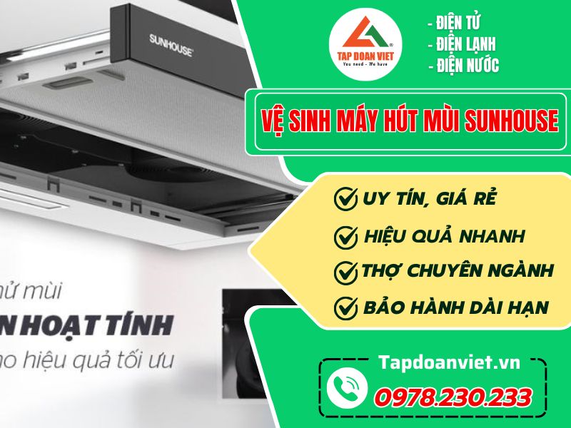 Địa chỉ vệ sinh máy hút mùi Sunhouse nhanh, sạch, giá ưu đãi 20 % cho bạn - Tập Đoàn Việt Vệ Sinh Máy Hút Mùi Sunhouse