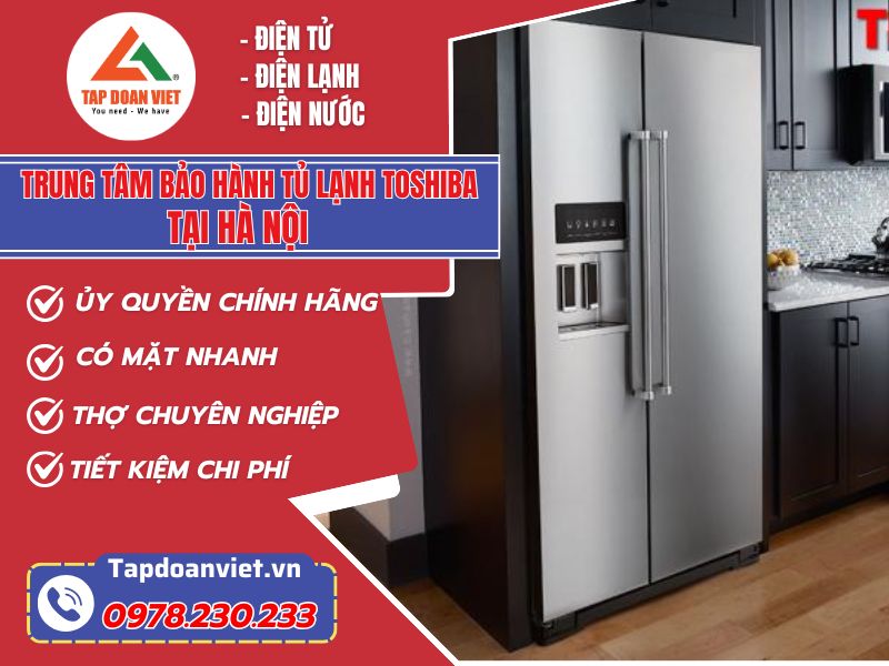 Trung tâm bảo hành tủ lạnh Toshiba tại Hà Nội - Ủy quyển chính hãng - Tập Đoàn Việt Trung Tam Bao Hanh Tu Lanh Toshiba Tai Ha Noi Tapdoanviet